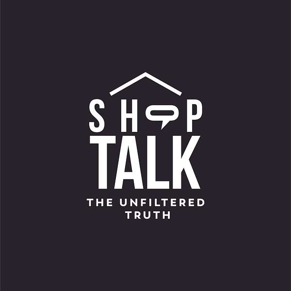 Shop Talk: The Unfiltered Truth Podcast Artwork Image