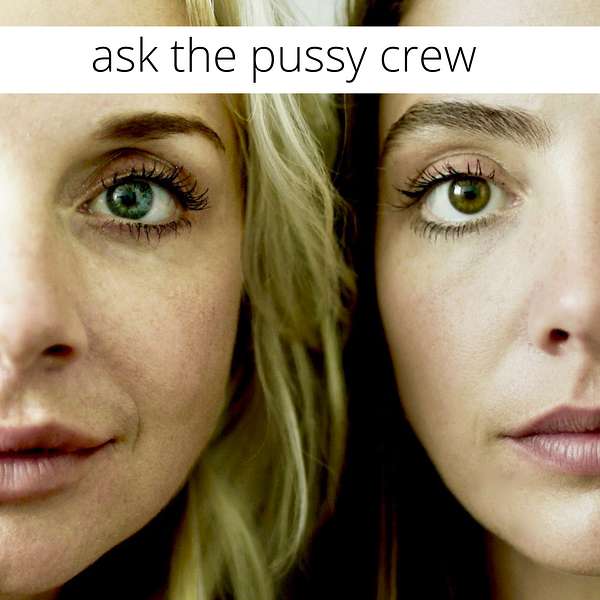 Ask The Pussy Crew Podcast Artwork Image