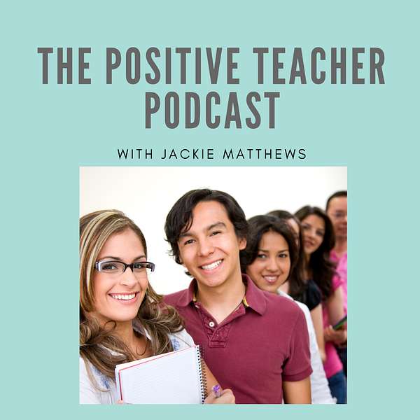 The Positive Teacher- inspiration, encouragement and practical tips for those who teach. Podcast Artwork Image