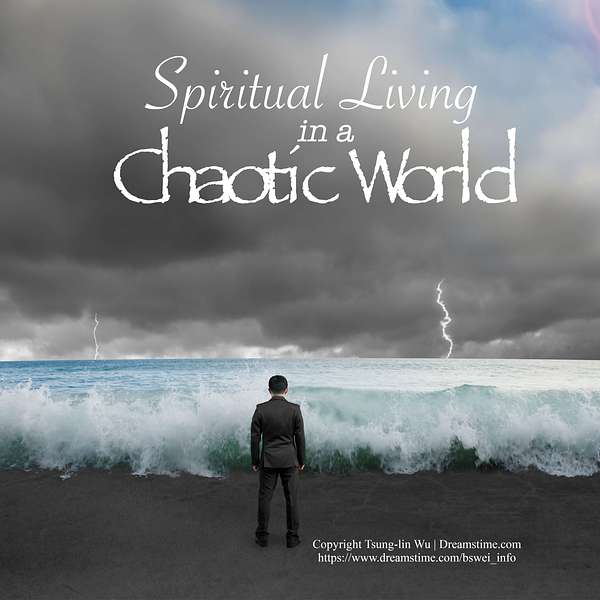 Spiritual Living in a Chaotic World Podcast Artwork Image