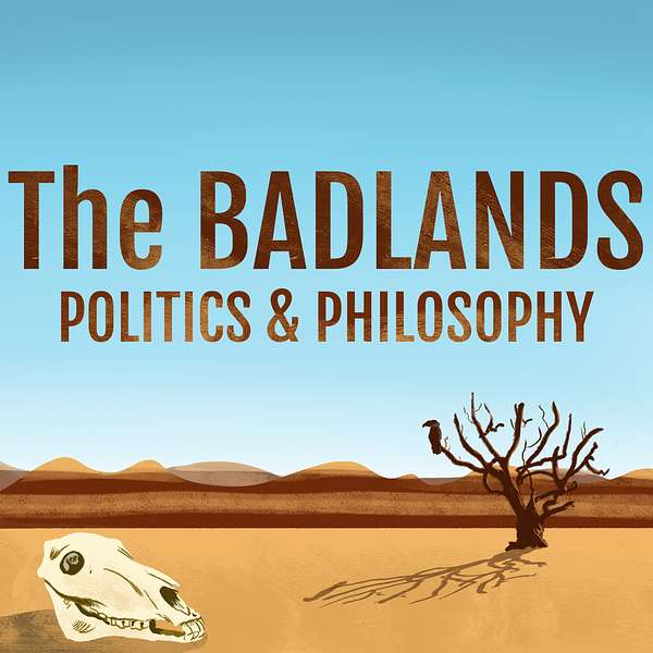 The Badlands Politics & Philosophy Podcast Podcast Artwork Image