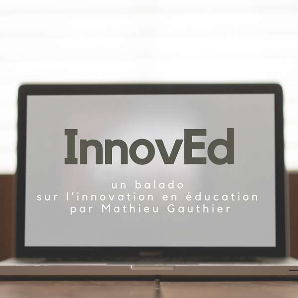 InnovEd, un balado sur l’innovation en éducation par Mathieu Gauthier  Podcast Artwork Image