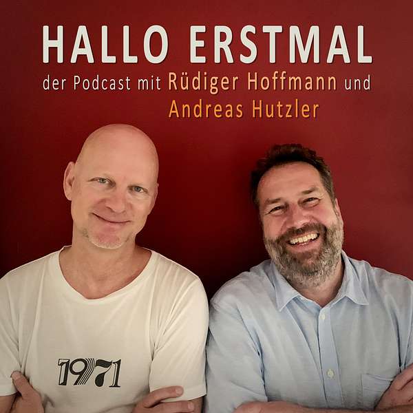 HALLO ERSTMAL - der Podcast mit Rüdiger Hoffmann und Andreas Hutzler Podcast Artwork Image