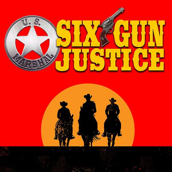 SIX-GUN JUSTICE PODCAST Podcast Artwork Image