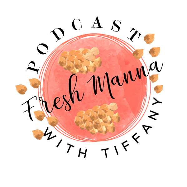 FRESH MANNA WITH TIFFANY PODCAST  Podcast Artwork Image