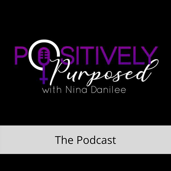 Positively Purposed Podcast Artwork Image