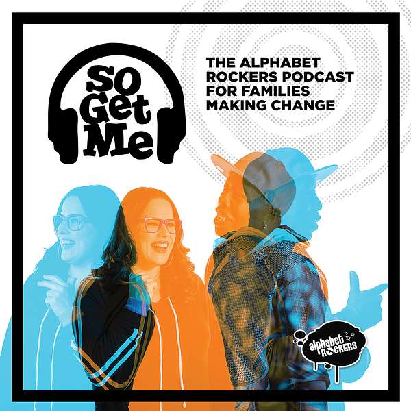 So Get Me: the Alphabet Rockers’ podcast for families making change! Podcast Artwork Image