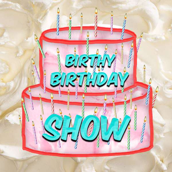 The Birthy Birthday Show Podcast Artwork Image