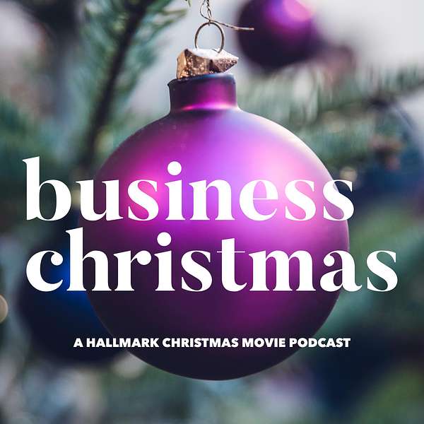 Business Christmas: A Hallmark Christmas movie podcast Podcast Artwork Image