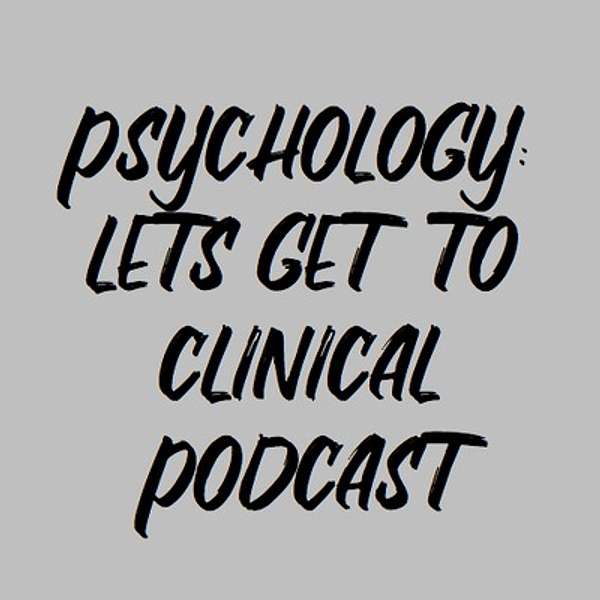 Psychology: Let's Get To Clinical Podcast Artwork Image
