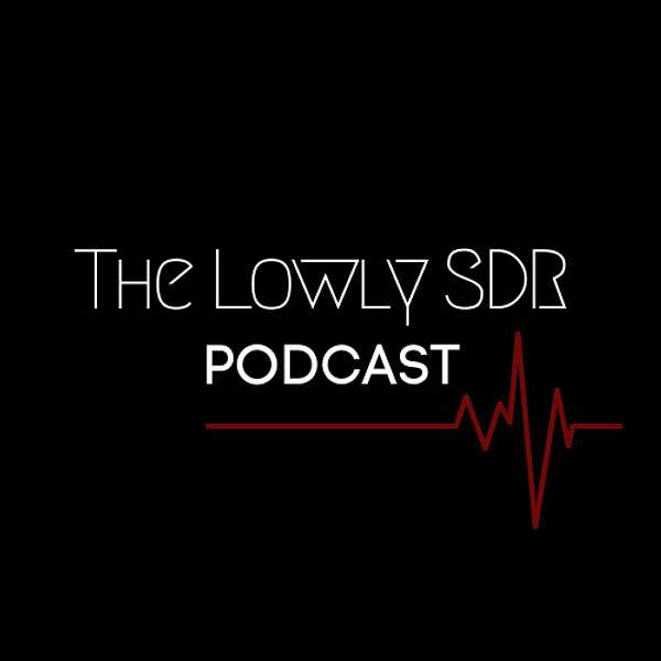 The Lowly SDR Podcast   Podcast Artwork Image