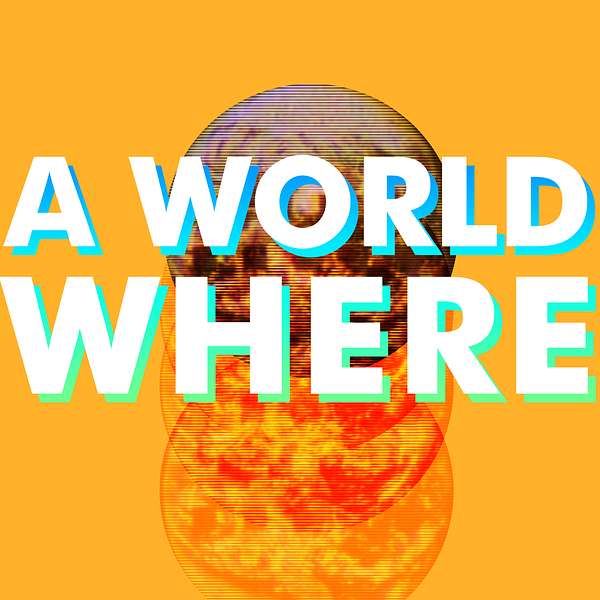 A World Where Podcast Artwork Image