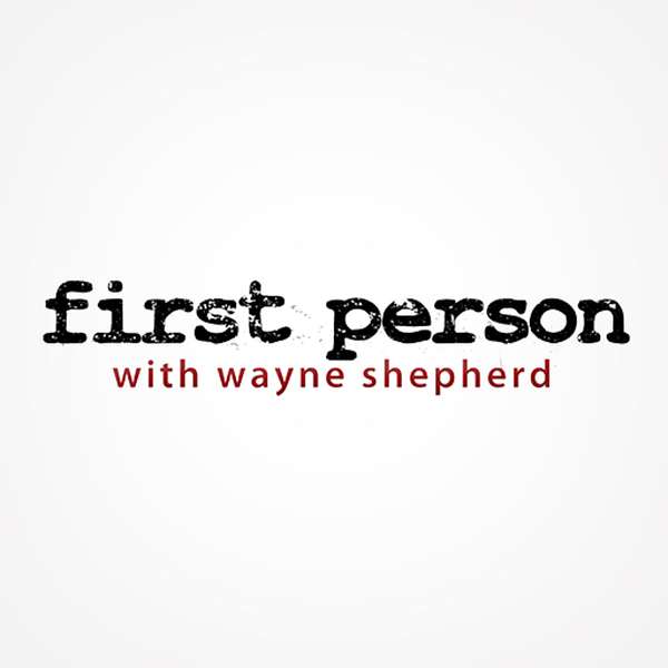 First Person with Wayne Shepherd Podcast Artwork Image