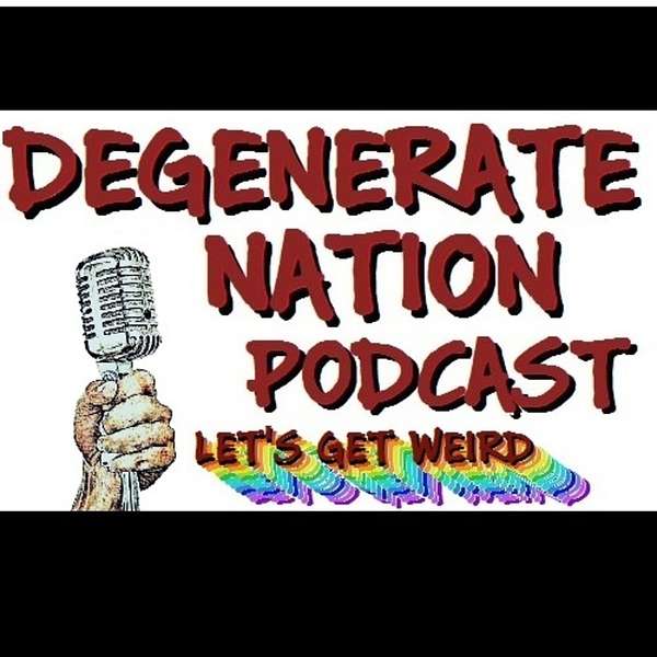 Degenerate Nation Podcast Podcast Artwork Image