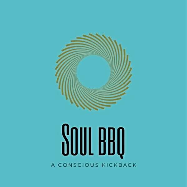 Soul BBQ - A Conscious Kickback Podcast Artwork Image