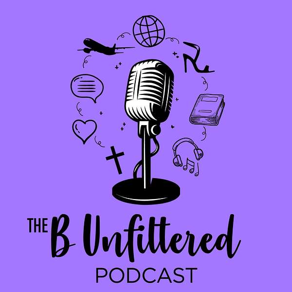 The B Unfiltered Podcast Podcast Artwork Image