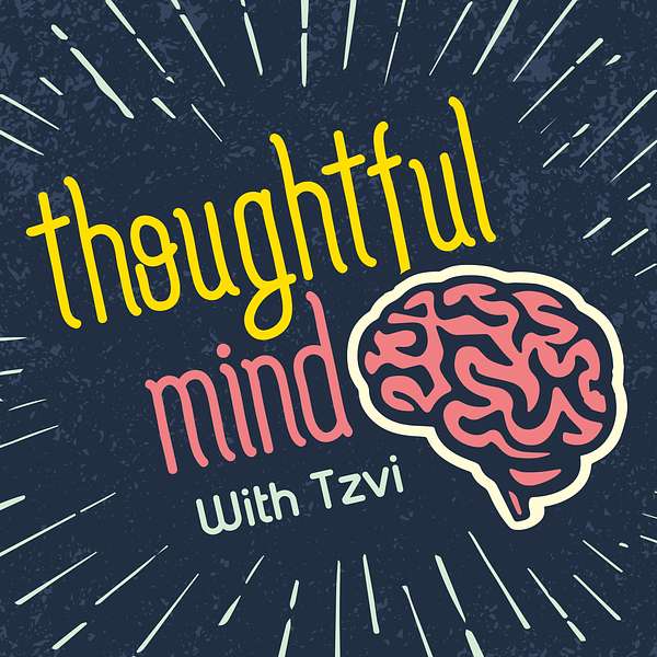 Thoughtful Mind with Tzvi Podcast Artwork Image