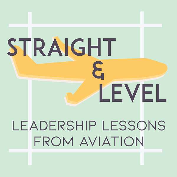 Straight & Level: Leadership Lessons from Aviation Podcast Artwork Image