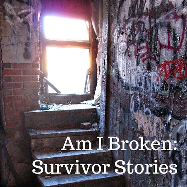 Am I Broken: Survivor Stories Podcast Artwork Image