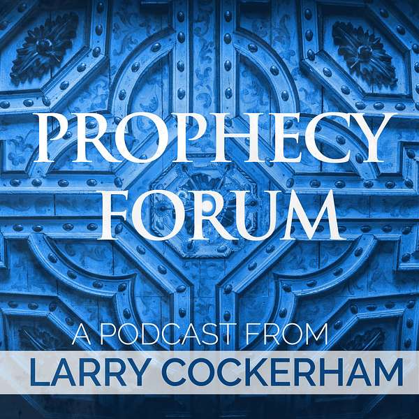 Prophecy Forum: A Podcast from Larry Cockerham Podcast Artwork Image