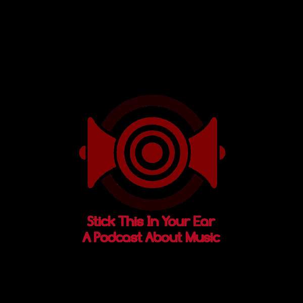 Stick This In Your Ear! A Podcast About Music Podcast Artwork Image