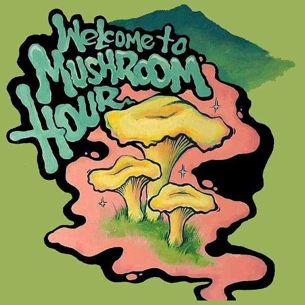 The Mushroom Hour Podcast Podcast Artwork Image