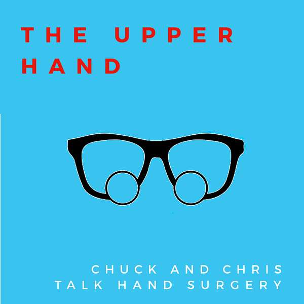 The Upper Hand: Chuck & Chris Talk Hand Surgery Podcast Artwork Image