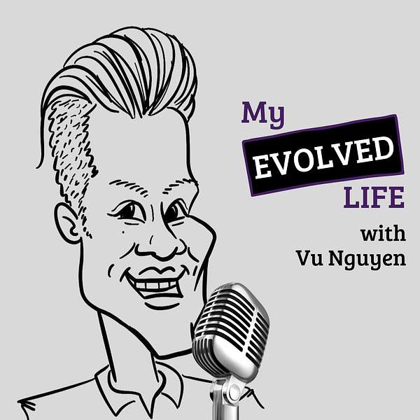 My Evolved Life w/ Vu Nguyen Podcast Artwork Image