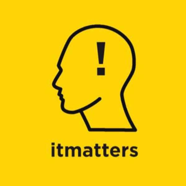 IT MATTERS's Podcast Podcast Artwork Image