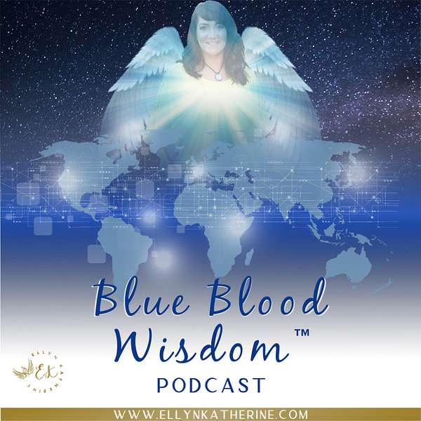 Blue Blood Wisdom with Ellyn Katherine Podcast Artwork Image