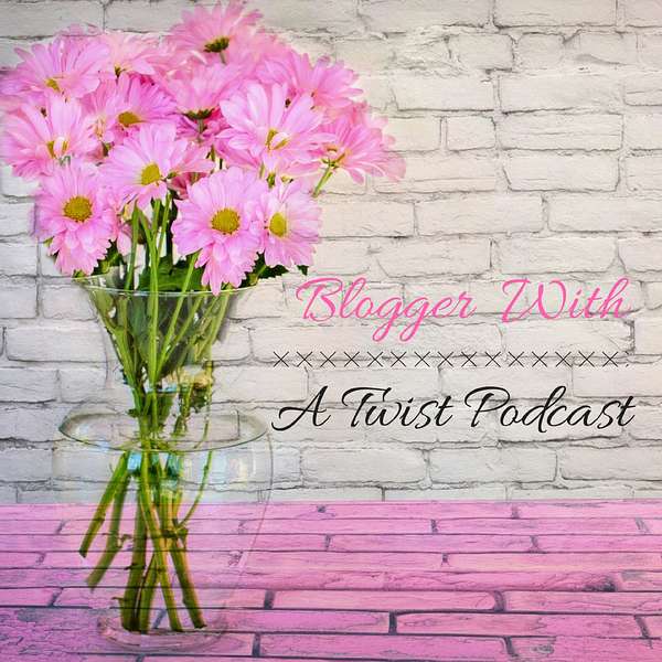 Blogger With A Twist Podcast Podcast Artwork Image