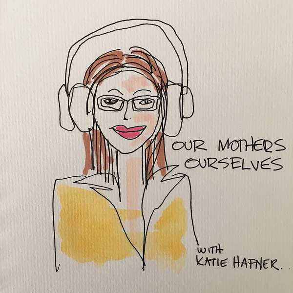 Our Mothers Ourselves Podcast Artwork Image