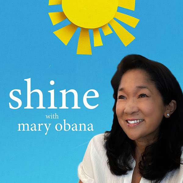 Shine with Mary Obana Podcast Artwork Image
