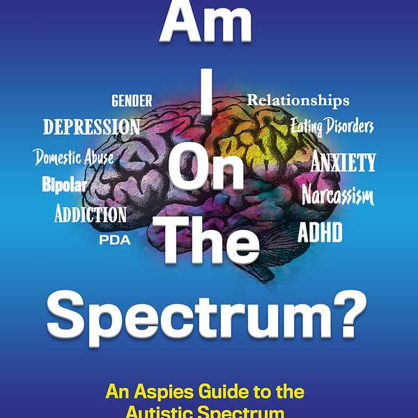 Am I On The Spectrum?  An Aspies Guide To the Autistic Spectrum Iam on it and so are you! Podcast Artwork Image