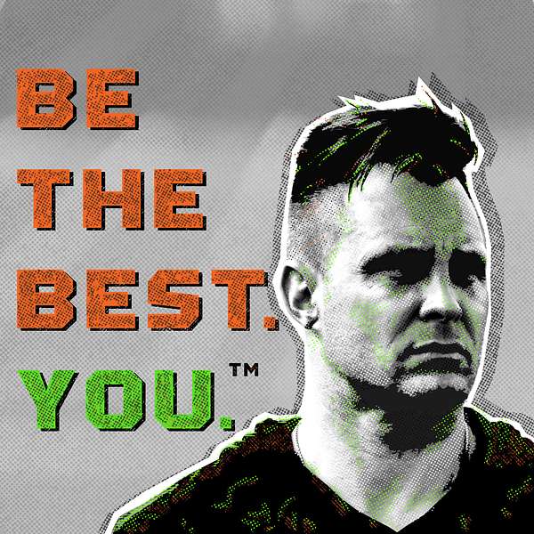 BE THE BEST. YOU. with Bobby Stroupe Podcast Artwork Image