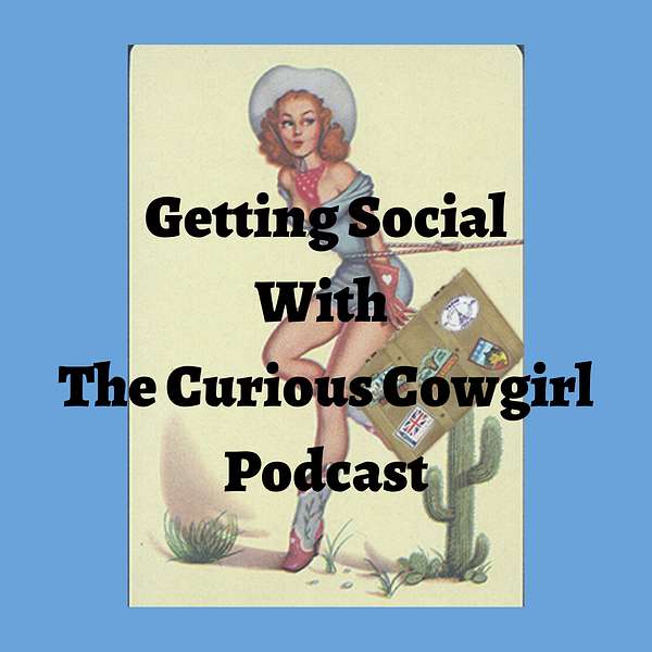 Getting Social With The Curious Cowgirl Podcast Artwork Image