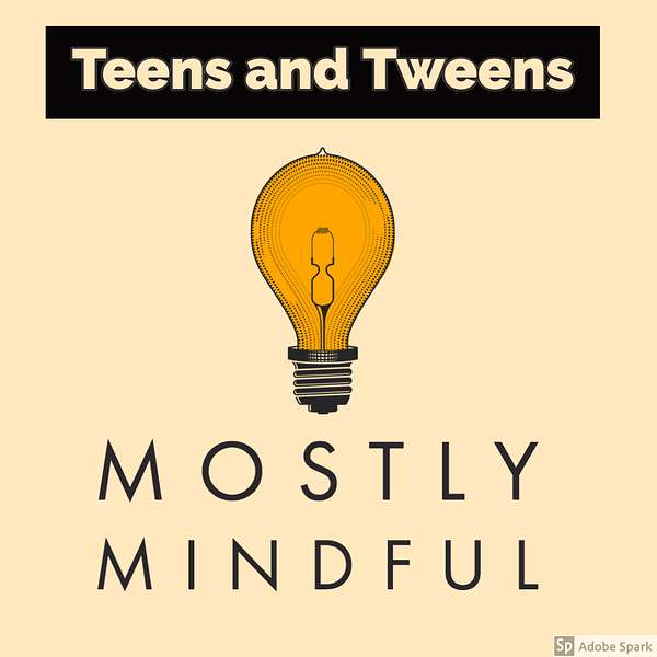 Mostly Mindful for Teens and Tweens  Podcast Artwork Image
