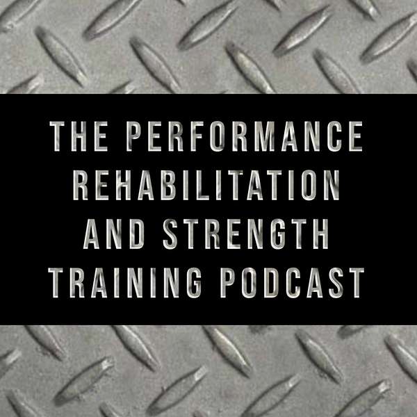 The Performance Rehabilitation and Strength Training Podcast Podcast Artwork Image