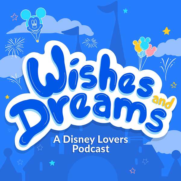 Wishes and Dreams: A Disney Lovers Podcast Podcast Artwork Image