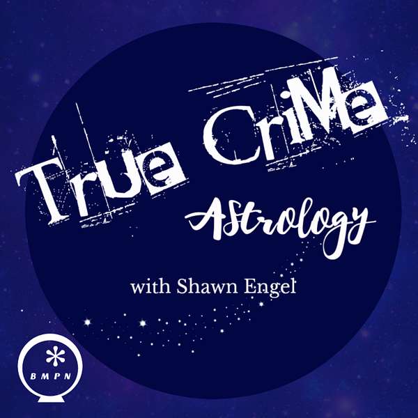 True Crime Astrology with Shawn Engel | True Crime | Astro | Astrology | Zodiac | Horoscope | Creepy | Crime | Criminology | Murder | Birth Chart | Podcast Artwork Image