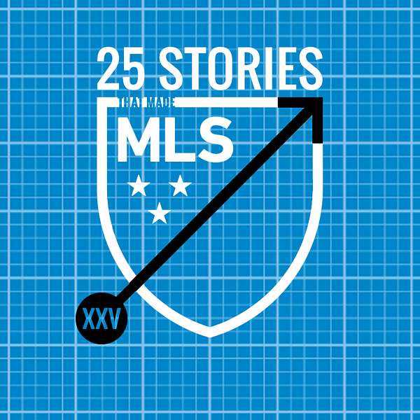 25 Stories That Made MLS Podcast Artwork Image
