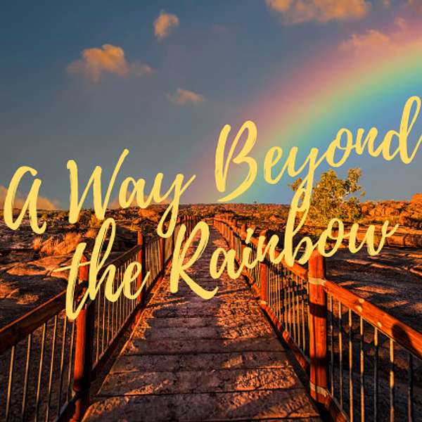 A Way Beyond the Rainbow Podcast Artwork Image