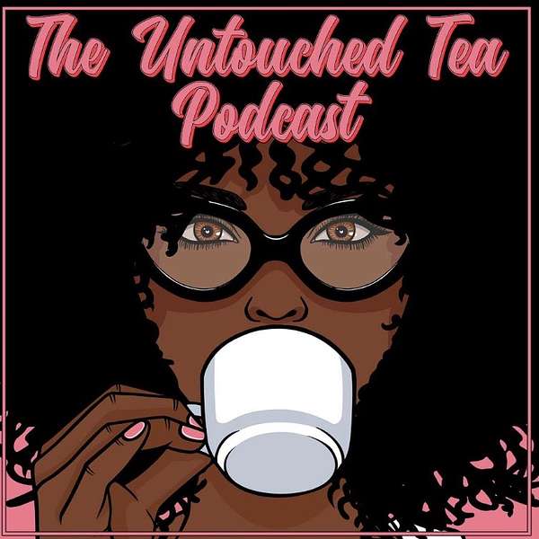 The Untouched Tea Podcast Podcast Artwork Image