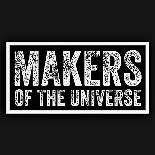 Makers of the Universe Podcast Artwork Image