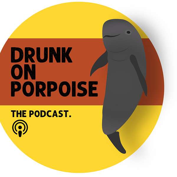 Drunk on Porpoise Podcast Artwork Image