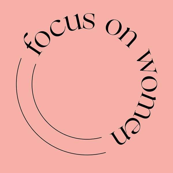 Focus on Women Podcast Artwork Image