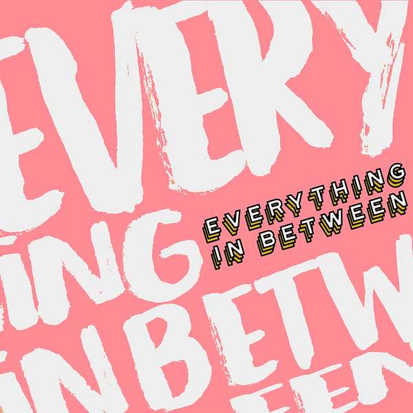 Everything In Between Podcast Artwork Image