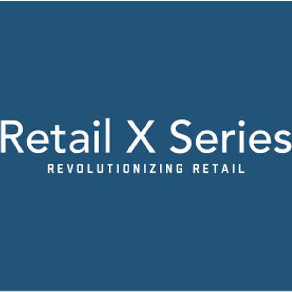 The Retail X Series Podcast Podcast Artwork Image