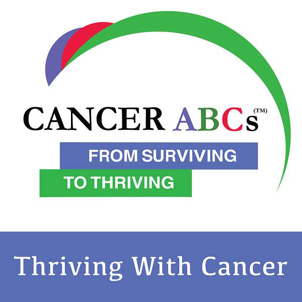 Cancer ABCs  From Surviving To Thriving - How to Thrive with Cancer  Podcast Artwork Image