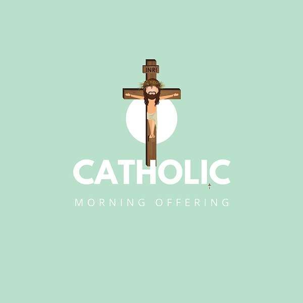 Catholic Morning Offering Podcast Podcast Artwork Image